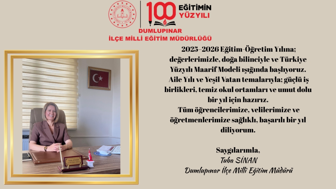 İlçe Milli Eğitim Müdürümüz Sayın Tuba SİNAN'ın 2025-2026 Eğitim Öğretim Yılı Mesajıdır;