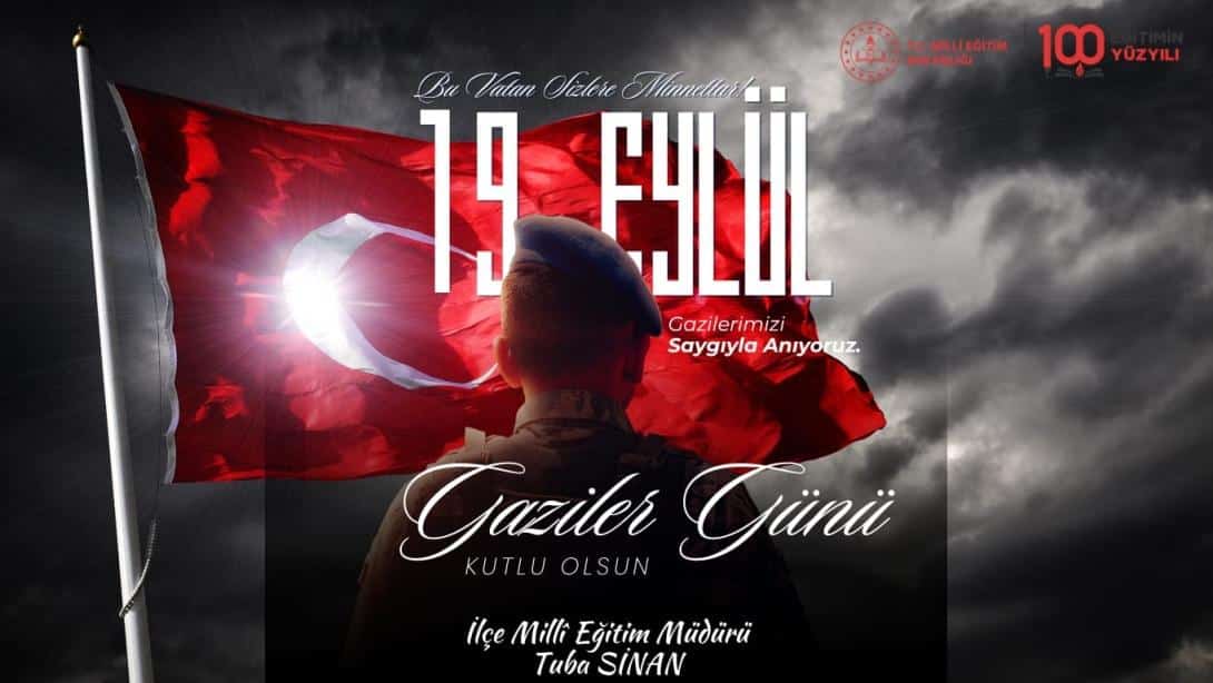 İlçe Millî Eğitim Müdürümüz Sayın Tuba SİNAN'ın 19 Eylül Gaziler Günü Mesajı;